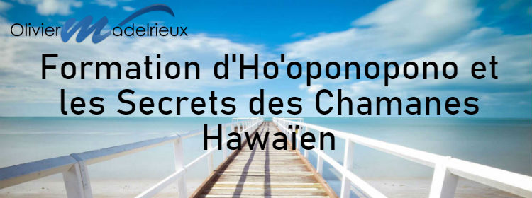 Formation d’Ho’oponopono et les Secrets des Chamanes Hawaïen