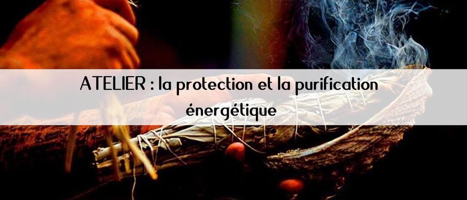 Atelier la protection et la purification énergétique Atelier la protection et la purification énergétique