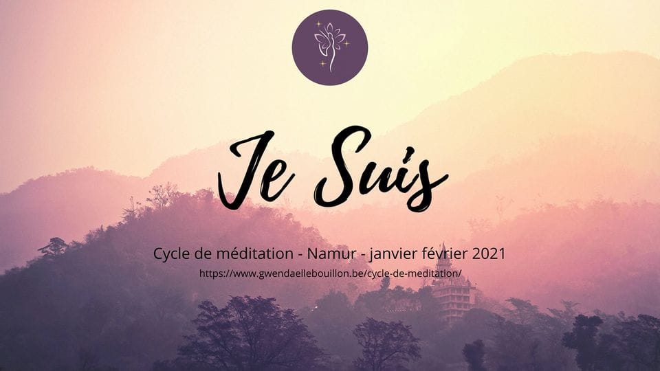 Cycle de méditation « Je Suis » à Namur Cycle de méditation « Je Suis » à Namur