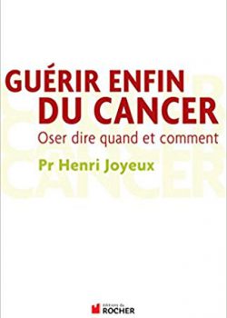 Guérir enfin du cancer: Oser dire quand et comment