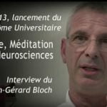 Interview du Dr. Jean-Gérard Bloch : 2013, lancement du Diplôme Universitaire Médecine, Méditation & Neurosciences.