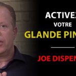 Joe Dispenza Comment activer la glande pinéale ?