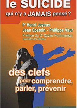 Le suicide, qui n’y a jamais pensé ? : Des clefs, pour comprendre, parler, prévenir