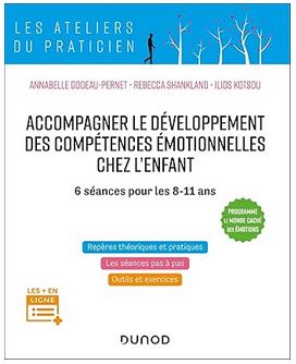 Accompagner le développement des compétences émotionnelles chez l’enfant: 6 séances pour les 8-11 ans par Ilios Kotsou