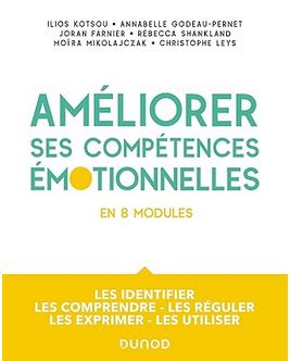 Améliorer ses compétences émotionnelles – en 8 modules: Les identifier – Les comprendre – Les réguler – Les exprimer – Les utiliser par Ilios Kotsou