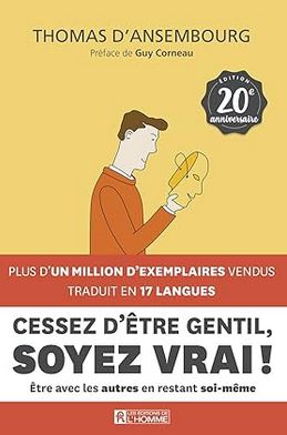 Cessez d’être gentil, soyez vrai ! – 20ème anniversaire: Etre avec les autres en restant soi-même