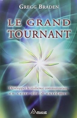 Le grand tournant – Développer la résilience communautaire en cette ère d’extrêmes par Gregg Braden