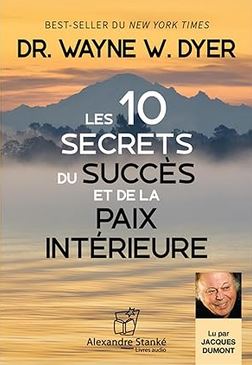 Les dix secrets du succes et de la paix interieure