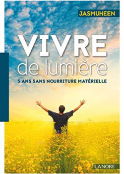 Vivre de lumière : 5 ans sans nourriture matérielle