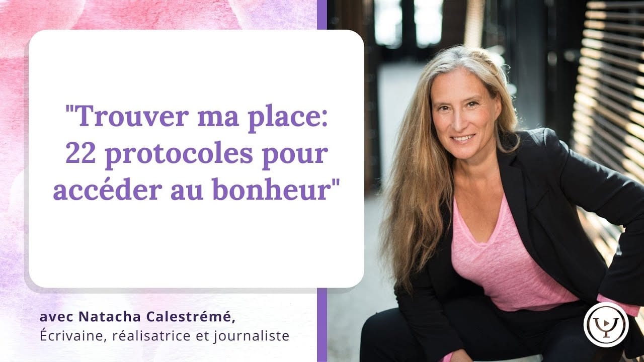 « Trouver ma place, 22 protocoles pour accéder au bonheur », avec Natacha Calestrémé