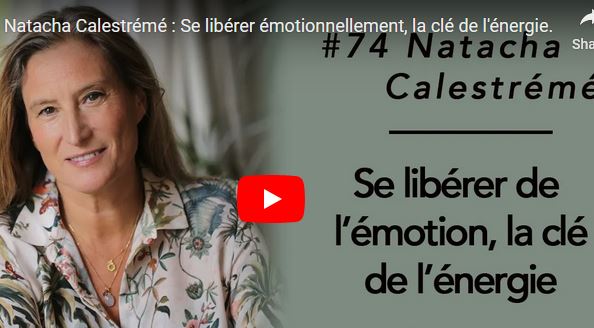 Se libérer émotionnellement, la clé de l’énergie avec Natacha Calestrémé