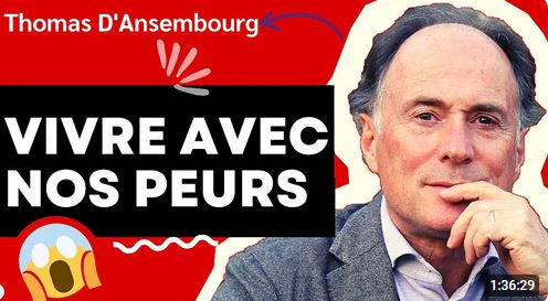 Thomas d’Ansembourg : Vivre avec nos peurs – Communication Non Violente