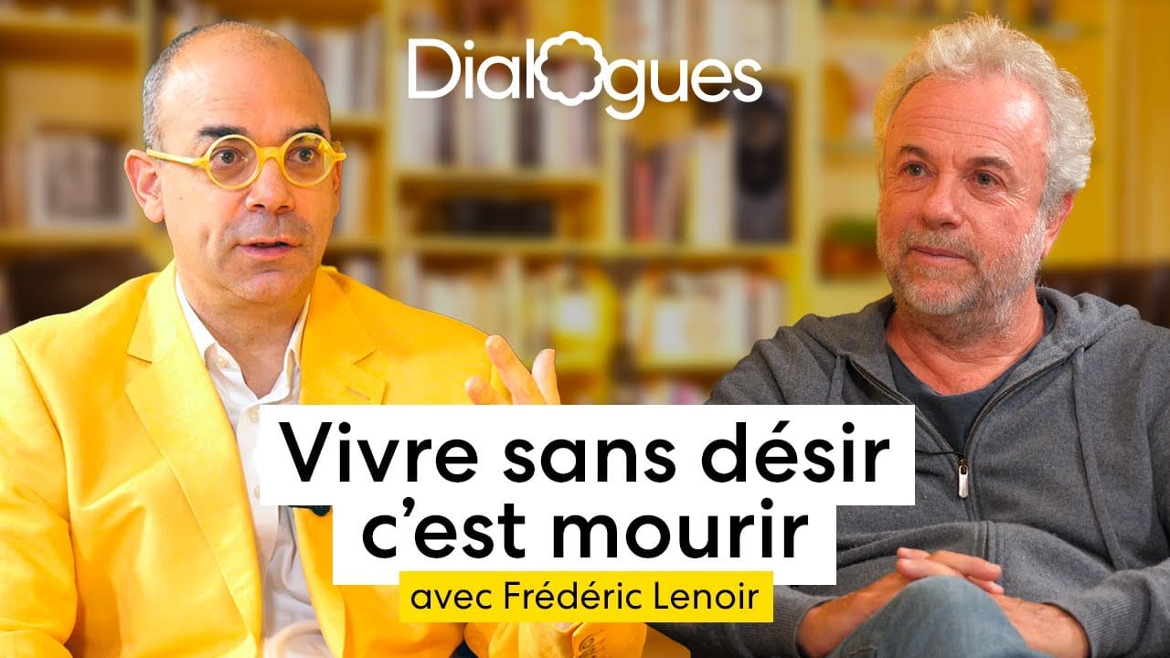 Vivre sans désir c’est mourir – Dialogue avec Frédéric Lenoir